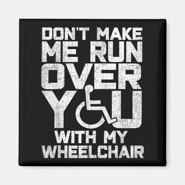 Imán Don't Make Me Run Over You With My Wheelchair Funn (Frente)