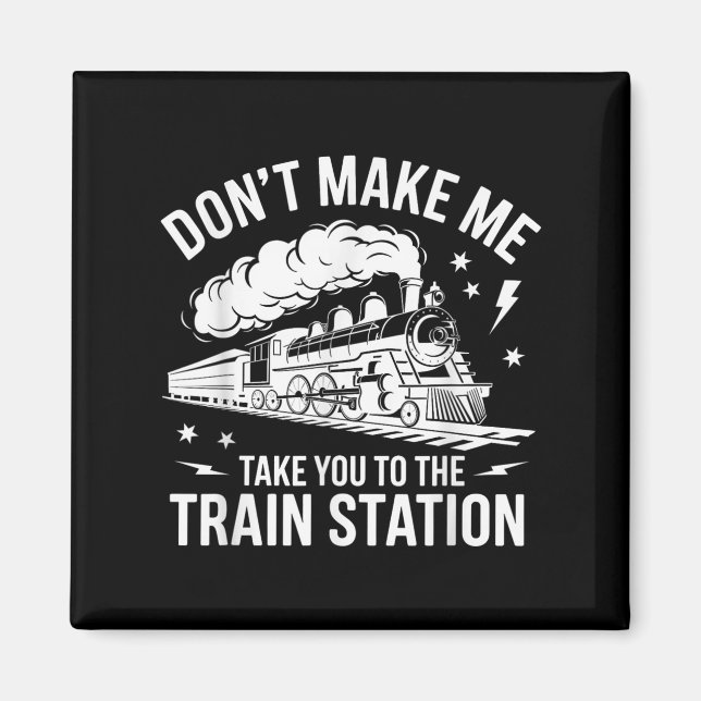 Imán Don't Make Me Take You To The Train Station Funny  (Frente)