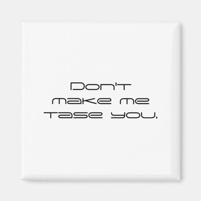 Imán Dont Make Me Tase You  (Frente)