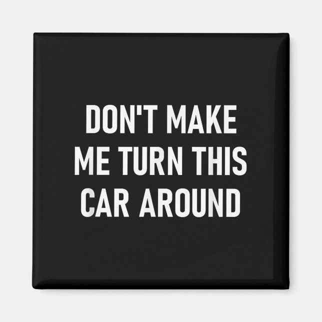 Imán Don't Make Me Turn This Car Around, Funny, Jokes,  (Frente)