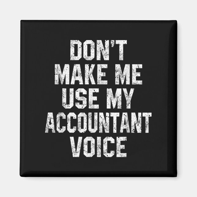 Imán Don't Make Me Use My Accountant Voice Funny Accoun (Frente)