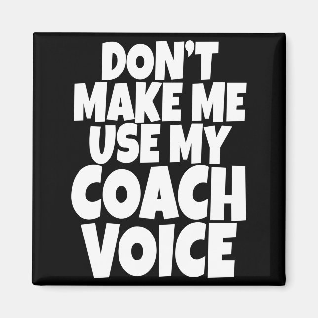 Imán Dont Make Me Use My Coach Voice Lead Mentor Coachi (Frente)