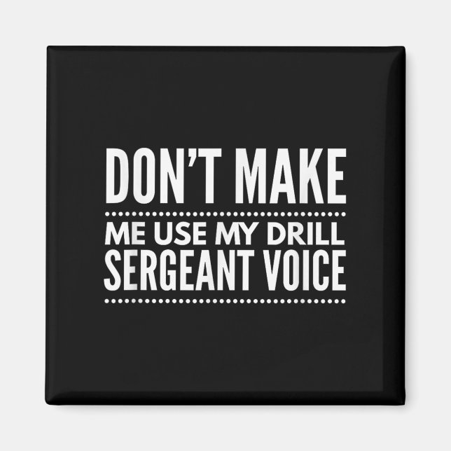 Imán Don't Make Me Use My Drill Sergeant Voice Gift  (Frente)