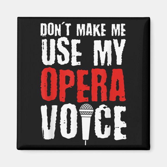 Imán Don't Make Me Use My Opera Voice Opera Singer  (Frente)