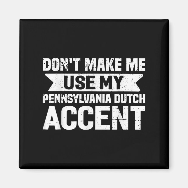 Imán Don't Make Me Use My Pennsylvania Dutch Accent  (Frente)