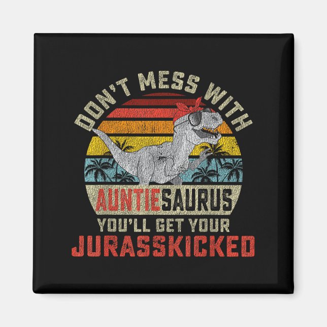 Imán Don't Mess With Auntiesaurus You'll Get Jurkicked  (Frente)