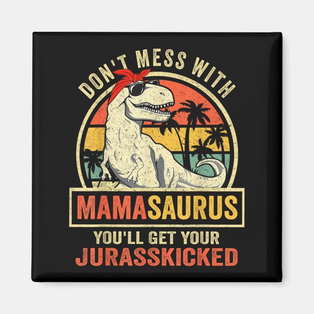 Imán Don't Mess With Mamasaurus You'll Get Jurkicked  (Frente)