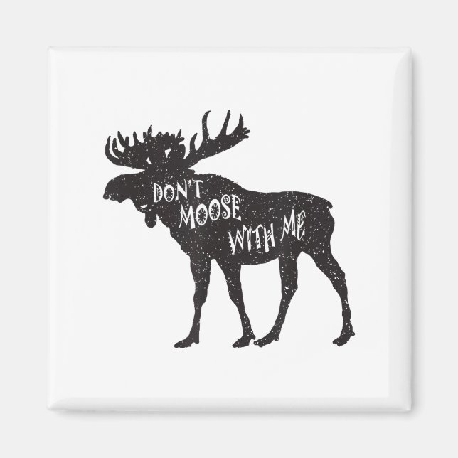 Imán Don't Moose With Me Distressed Animal Lover Gift  (Frente)