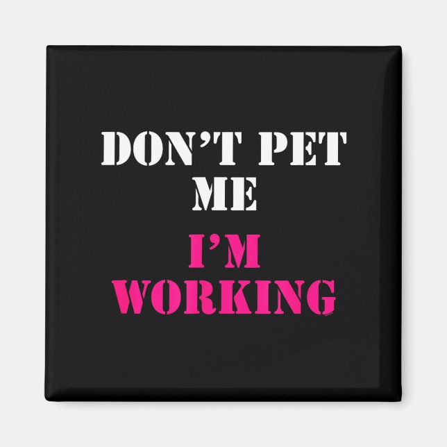Imán Don't Pet Me I'm Working Funny Service  (Frente)