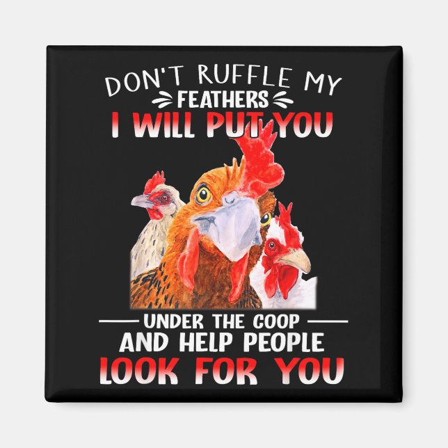 Imán Don't Ruffle My Feathers I Will Put You Under Coop (Frente)