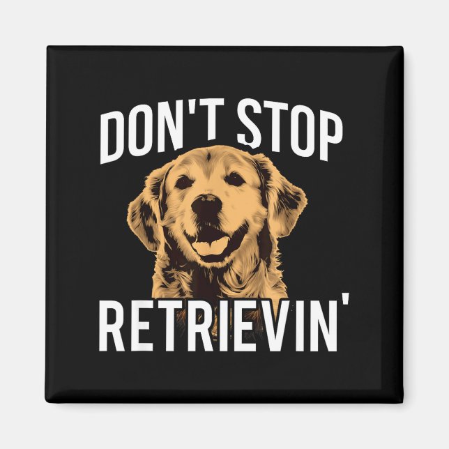 Imán Don't Stop Retrieving - Funny Golden Retriever Own (Frente)
