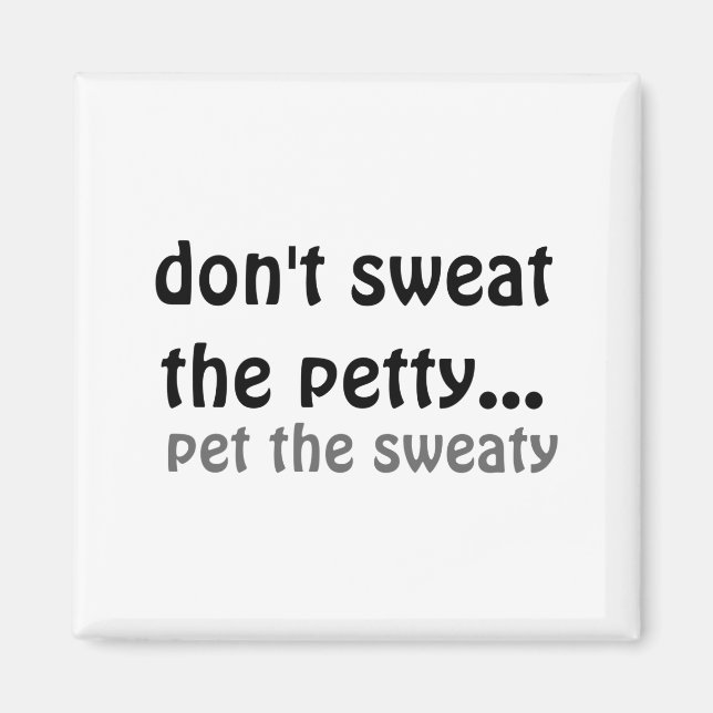 Imán Dont Sweat The Petty Pet The Sweaty  (Frente)