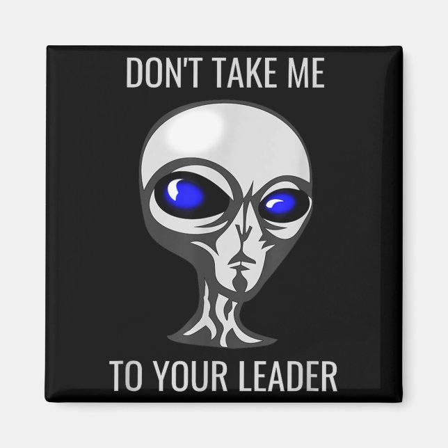 Imán Don't Take Me To Your Leader Funny Alien  (Frente)