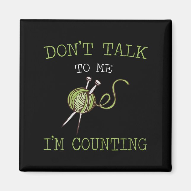 Imán Don't Talk To Me I'm Counting Crochet Knitting Quo (Frente)