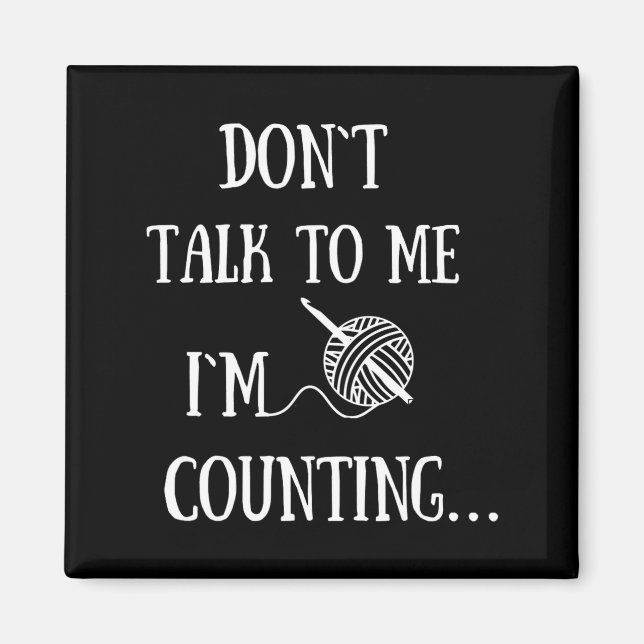 Imán Dont Talk To Me Im Counting Funny Crochet  (Frente)