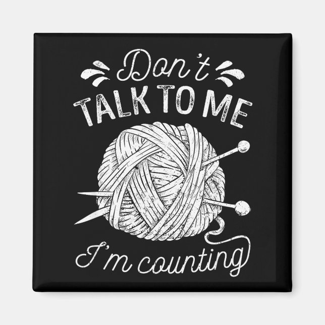 Imán Don't Talk To Me I'm Counting Knitting Lover Funny (Frente)