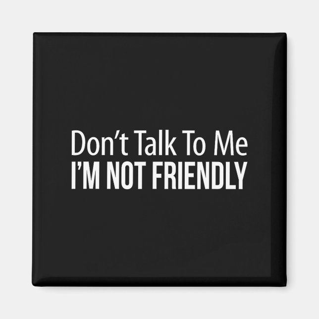 Imán Don't Talk To Me - I'm Not Friendly -  (Frente)