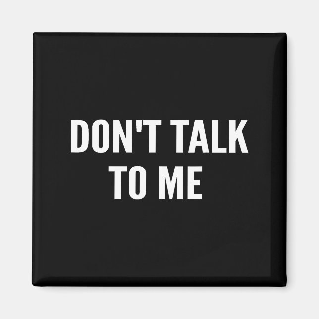Imán Don't Talk To Me Shirt Funny Shirt  (Frente)