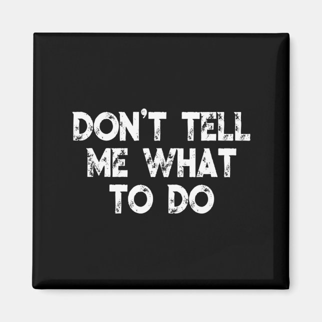 Imán Don't Tell Me What To Do Motivational Saying  (Frente)