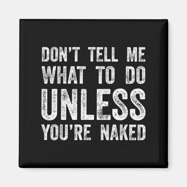 Imán Don't Tell Me What To Do Unless You're  (Frente)