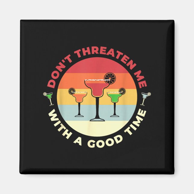 Imán Don't Threaten Me With A Good Time Funny Margarita (Frente)