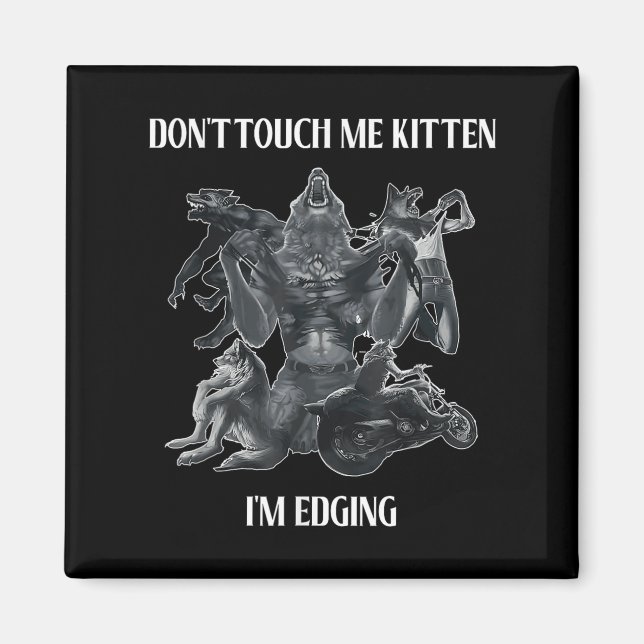 Imán Don't Touch Me Kitten I'm Edging Wolfs Design  (Frente)
