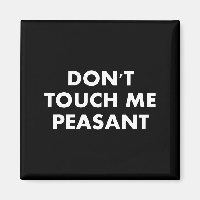 Imán Don't Touch Me Peasant  (Frente)
