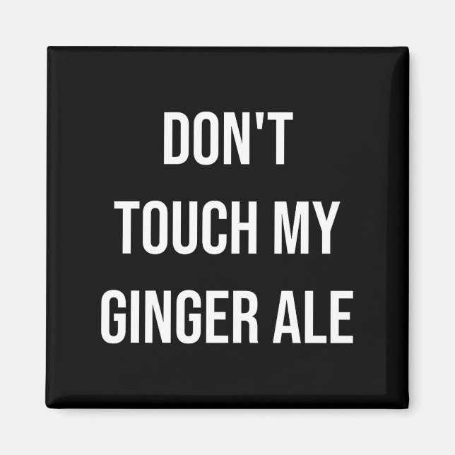Imán Don't Touch My Ginger Ale Funny Food Foodie Premiu (Frente)