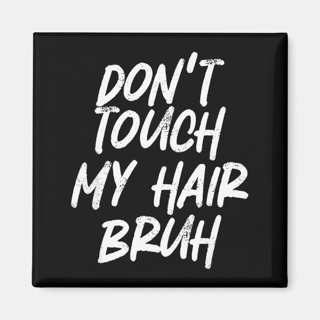 Imán Don't Touch My Hair Bruh Funny Djoke Saying  (Frente)