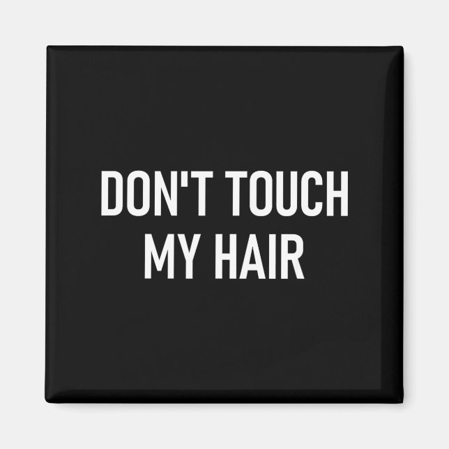 Imán Don't Touch My Hair, Funny, Jokes, Sarcastic Sayin (Frente)