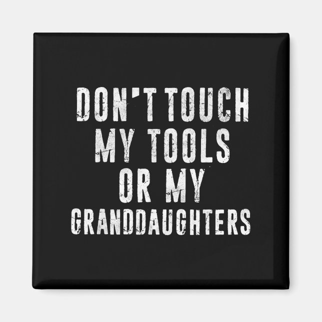 Imán Dont Touch My Tools Or My Granddaughters  (Frente)