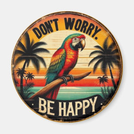 Imán Don't Worry, Be Happy Round Tropical Parrot Art