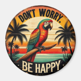Imán Don't Worry, Be Happy Round Tropical Parrot Art