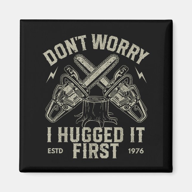 Imán Dont Worry I Hugged It First Funny Lumberjack Logg (Frente)