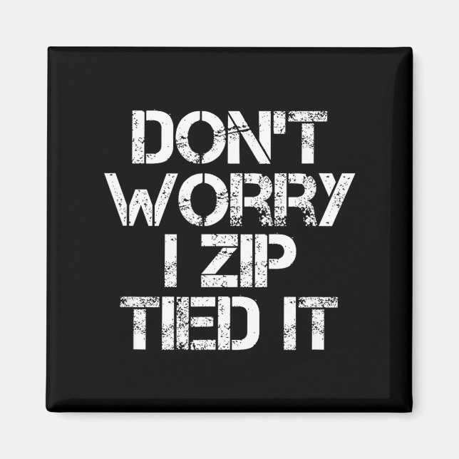 Imán Don't Worry I Zip Tied It, Funny Car Guy Gift  (Frente)