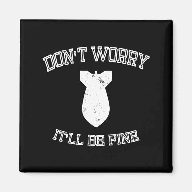 Imán Don't Worry It'll Be Fine With Funny Bomb  (Frente)