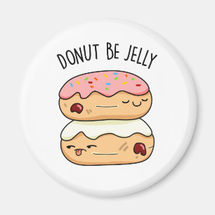 Imán Donut Be Jelly Funny Donut Pun