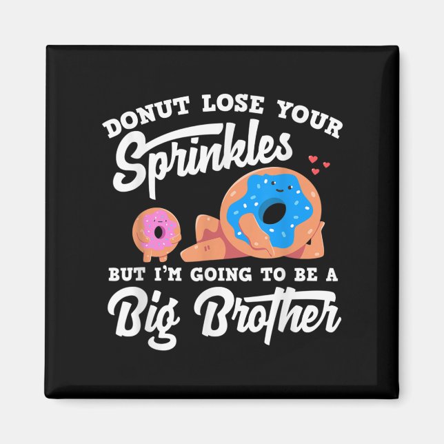 Imán Donut Lose Your Sprinkels I'm Going To Be A Big Br (Frente)