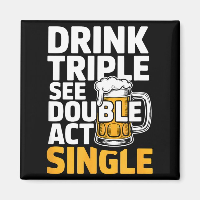 Imán Drink Triple See Double Act Single - Funny Drinkin (Frente)