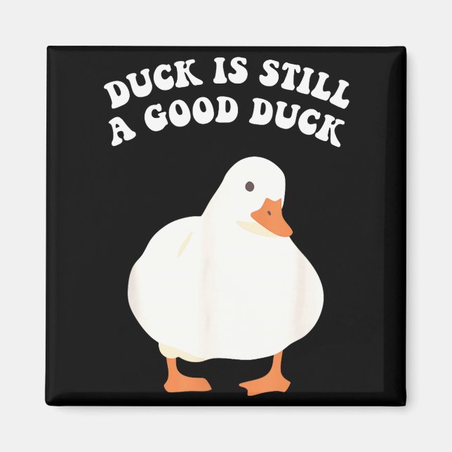 Imán Duck, Is Still, A Good Duck  (Frente)