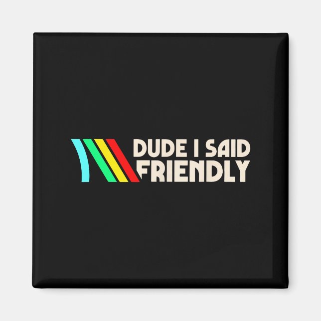 Imán Dude I Said Friendly Funny Gamer Saying Men Women  (Frente)