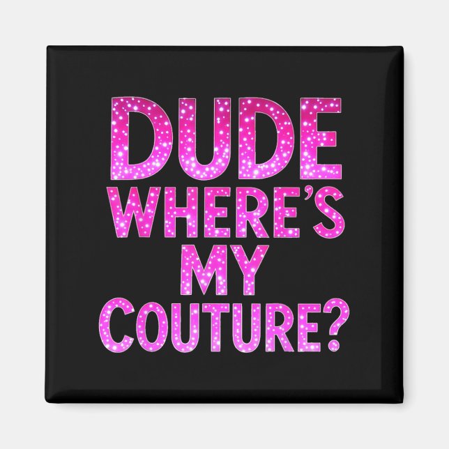 Imán Dude Where's My Couture Funny Girls Quote Gift Wom (Frente)