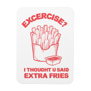 Imán Ejercicio pensé que dijiste papas fritas extra - A