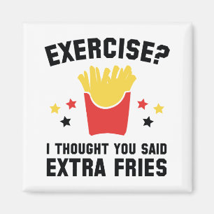 Imán ¿Ejercicio? Pensé que usted dijo las fritadas de