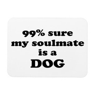 Imán el 99% seguro mi soulmate es un perro - cita