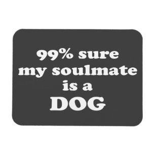 Imán el 99% seguro mi soulmate es un perro - cita