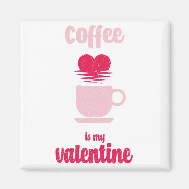 Imán El Café Es Mi Valentín | Gracioso regalo de San Va (Frente)