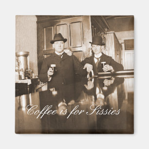 Imán El café es para Sissies 1890 Hombres Bebiendo cerv
