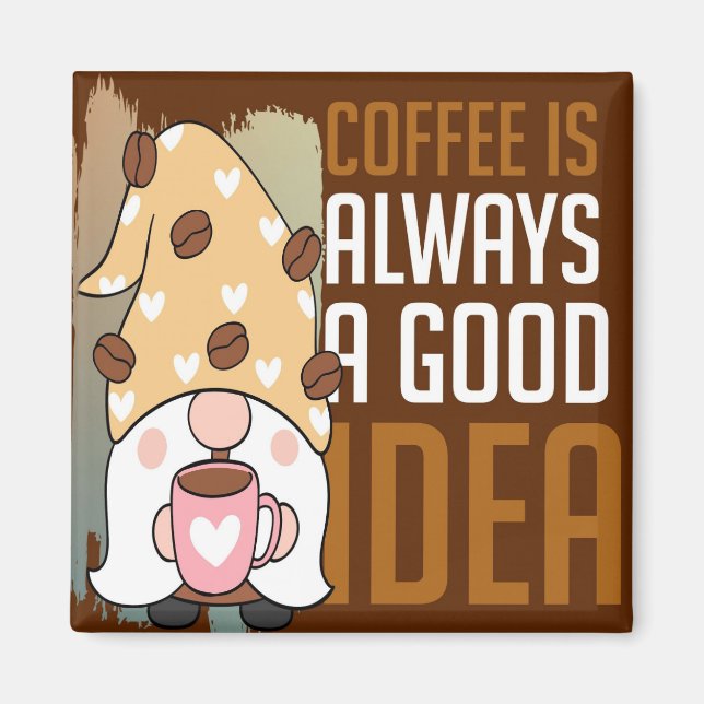 Imán El Café Es Siempre Una Buena Idea Magnet (Frente)