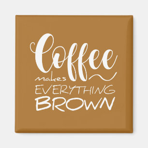 Imán El café lo hace todo marrón.